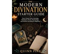 The Modern Divination Starter Guide: Tarot, Oracle Cards, Astrology, Pendulums, Runes, Numerology, and Intuitive Journaling for Beginners