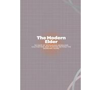 The Modern Elder: 90 Days of Reframing Aging and Cultivating New Purpose Beyond the Working Years.