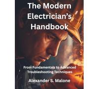 The Modern Electrician’s Handbook: From Fundamentals to Advanced Troubleshooting Techniques: 28 (Innovation Insights Exploring the Latest Tech Trends)