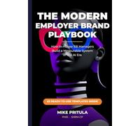 The Modern Employer Brand Playbook: How In-House EB Managers Build a Measurable System in the AI Era (The Playbook Series)