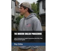 THE MODERN ENGLISH PHRASEBOOK: 1000 Contemporary English Expressions (And Why They Replaced Old English): 3 (Real-World English Series)
