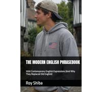 THE MODERN ENGLISH PHRASEBOOK: 1000 Contemporary English Expressions (And Why They Replaced Old English) (Real-World English Series)