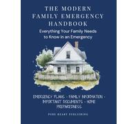 The Modern Family Emergency Handbook: Organize Your Important Documents, Medical Records, Financial Information, Home Details, Legal Papers & Emergency Plans in One Secure Place
