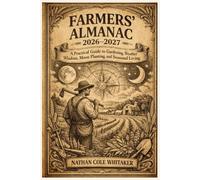 The Modern Farmers’ Almanac 2026-2027: Planting by the Moon, Gardening Calendar, Seasonal Weather Forecasts, Best Days Guide, and Country Living Tips