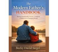 The Modern Father’s Handbook: Raising Emotionally Secure, Confident Children in a Changing World