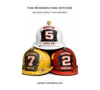 The Modern Fire Officer: Building Legacy That Endures