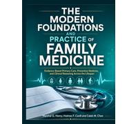 The Modern Foundations and Practice of Family Medicine: Evidence-Based Primary Care, Preventive Medicine, and Clinical Reasoning Across the Lifespan