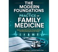 The Modern Foundations and Practice of Family Medicine: Evidence-Based Primary Care, Preventive Medicine, and Clinical Reasoning Across the Lifespan