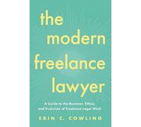 The Modern Freelance Lawyer: A Guide to the Business, Ethics, and Evolution of Freelance Legal Work