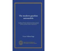The modern gasoline automobile: its design, construction, maintenance and repair; a practical, comprehensive treatise defining all principles ... automobiles and their component parts