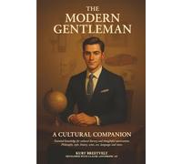 The Modern Gentleman: Essential knowledge for cultural literacy and thoughtful conversation. Philosophy, style, history, wine, art, languages, and more.