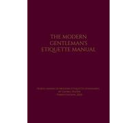 THE MODERN GENTLEMAN'S ETIQUETTE MANUAL: North America's Modern Etiquette Standards