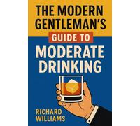 The Modern Gentleman's Guide To Moderate Drinking