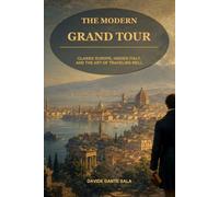 The Modern Gran Tour: Classic European Routes, Hidden Italy, and Practical Itineraries for Today’s Traveler (New Chapter Abroad)