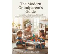 The modern grandparents guide: Connecting with your grandkids and decoding the new generation of parents