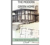 The Modern Green Home: Design Smarter. Save Energy. Spend Less