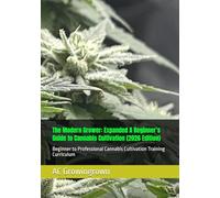 The Modern Grower: Expanded A Beginner’s Guide to Cannabis Cultivation (2026 Edition): Beginner to Professional Cannabis Cultivation Training Curriculum