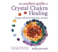 The Modern Guide to Crystal Chakra Healing: Energy medicine for mind, body, and spirit (Philip Permutt's bibliography)