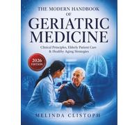 THE MODERN HANDBOOK OF GERIATRIC MEDICINE: A Clinical Guide for Elderly Patient Care and Healthy Aging Strategies