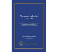 The modern health crusade (Vol-1): a national program of health instruction in schools; manual for teachers, superintendents and health workers