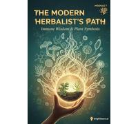 The Modern Herbalist’s Path: Immune Wisdom & Plant Symbiosis.: Module 7
