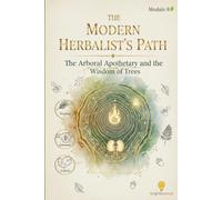 The Modern Herbalist’s Path: The Arboreal Apothecary and the Wisdom of Trees.: Module 8