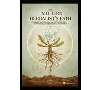 The Modern Herbalist's Path: From Root to Remedy.: Module 1