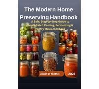 The Modern Home Preserving Handbook: A Safe, Step-by-Step Guide to Small Batch Canning, Fermenting & Pantry Meals cookbook