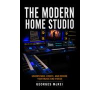 The Modern Home Studio: Understand, Create, and Record Your Music and Videos: 2 (Music Collection)