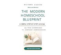 The Modern Homeschool Blueprint: "The Modern Homeschool Blueprint: A Step-by-Step Guide to Stress-Free Homeschooling"