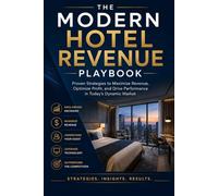 The Modern Hotel Revenue Playbook: Strategies, Tactics, and Data-Driven Approaches to Maximize Profitability in Today's Competitive Hospitality Market
