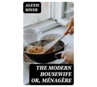 The Modern Housewife Or Ménagère (ebook)