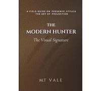 The Modern Hunter: The Projection: A Field Guide on Presence, Style & the Art of Projection (The Modern Hunter Series: The Complete Curriculum for the Modern Man)