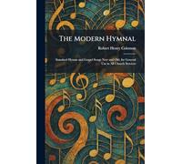 The Modern Hymnal: Standard Hymns and Gospel Songs New and Old, for General Use in All Church Services