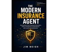 The Modern Insurance Agent: Automating Client Renewal Reminders, Policy Comparison Explanations, and Local Lead Generation (Practical AI for Professionals)