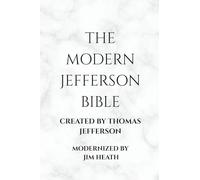 The Modern Jefferson Bible: The Third Testament Modern English Edition by Jim Heath