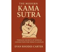The Modern Kama Sutra: Timeless Secrets of Sensual Connection for Today’s Couples