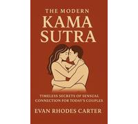 The Modern Kama Sutra: Timeless Secrets of Sensual Connection for Today’s Couples