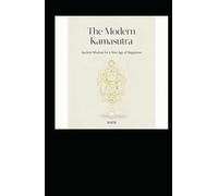 The Modern Kamasutra: Ancient Wisdom for a New Age of Happiness