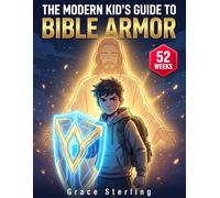 The Modern Kid's Guide to Bible Armor: A highly engaging playbook for defeating daily stress, understanding the Word of God, and transforming your child's confidence in 52 weeks.