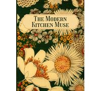 The Modern Kitchen Muse: A Recipe Journal for Inspired Home Chefs