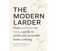 The Modern Larder: From Anchovies to Yuzu, a Guide to Artful and Attainable Home Cooking