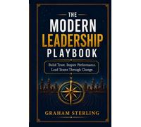 The Modern Leadership Playbook: Build Trust. Inspire Performance. Lead Teams Through Change. (The Wealth Protection Series)