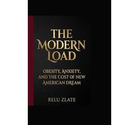 The Modern Load: Obesity, Anxiety, and the Cost of the New American Dream