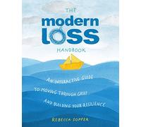 The Modern Loss Handbook: An Interactive Guide to Moving Through Grief and Building Your Resilience