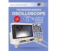 The Modern Maker’s Oscilloscope Guide : Learn by Building Projects