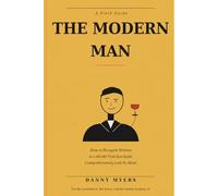 The Modern Man: How to Navigate Women in a World That Has Quite Comprehensively Lost Its Mind