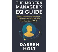 The Modern Manager’s EQ Guide: Build Emotional Intelligence, Communication Skills, and Confidence at Work