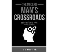 The Modern Man's Crossroads: A self help book for men