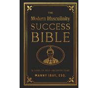 The Modern Masculinity Success Bible: 51 Laws of Self-Architecture